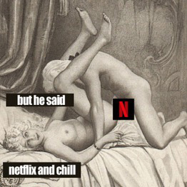 but he said netflix and chill